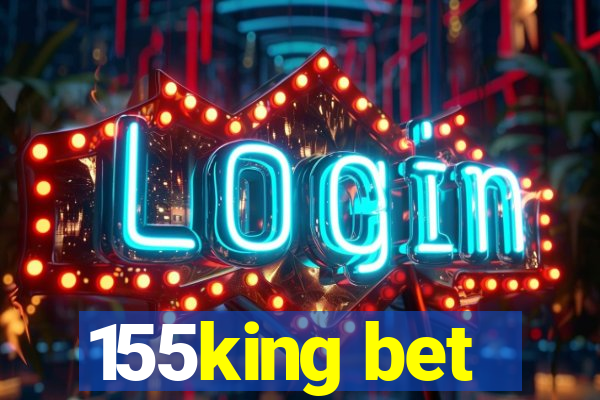 155king bet