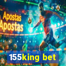 155king bet