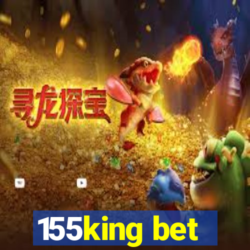 155king bet