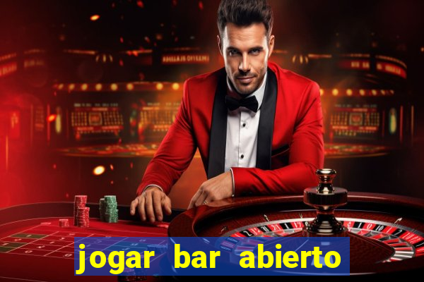 jogar bar abierto online gratis