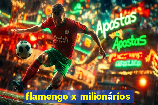 flamengo x milionários