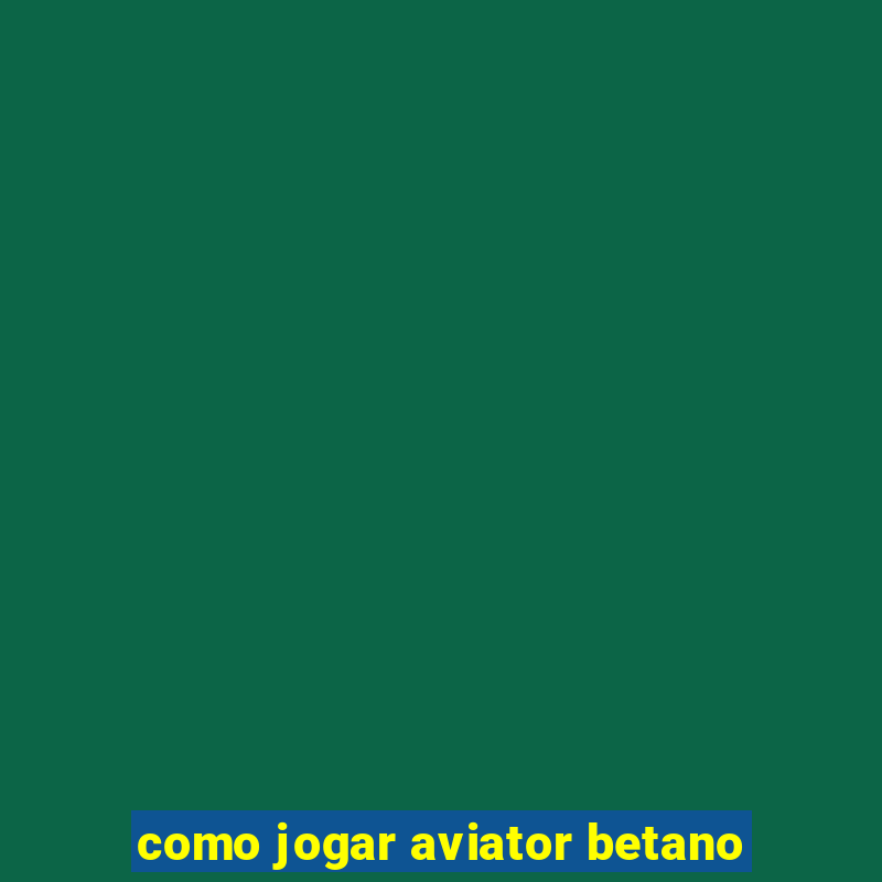 como jogar aviator betano