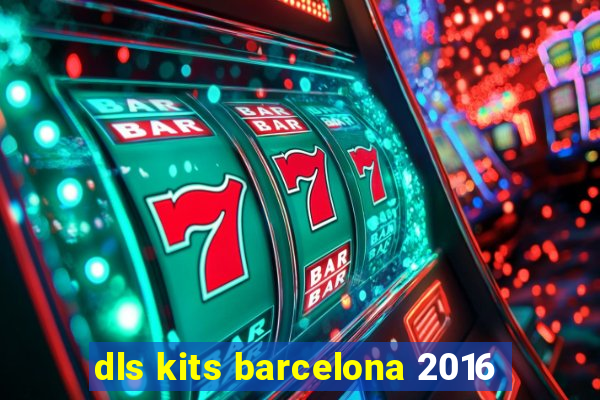 dls kits barcelona 2016