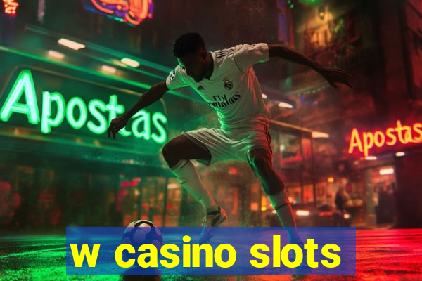 w casino slots