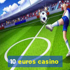 10 euros casino