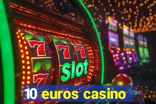 10 euros casino