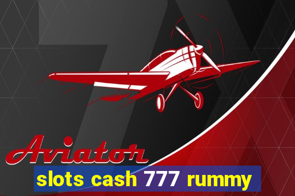 slots cash 777 rummy