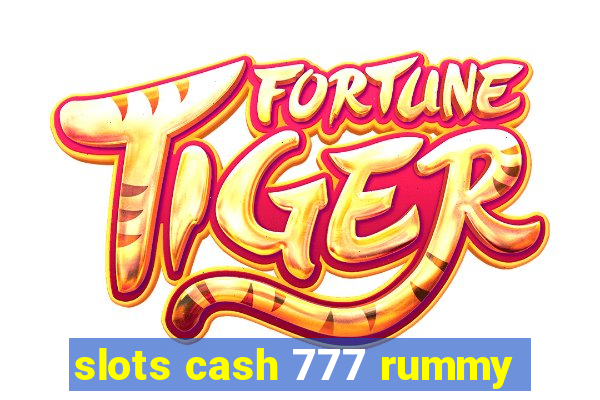 slots cash 777 rummy