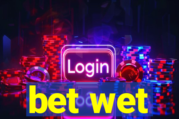 bet wet