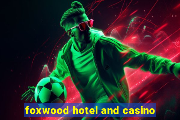 foxwood hotel and casino