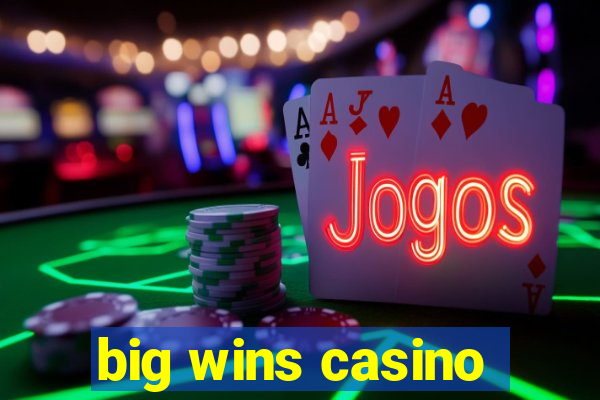 big wins casino