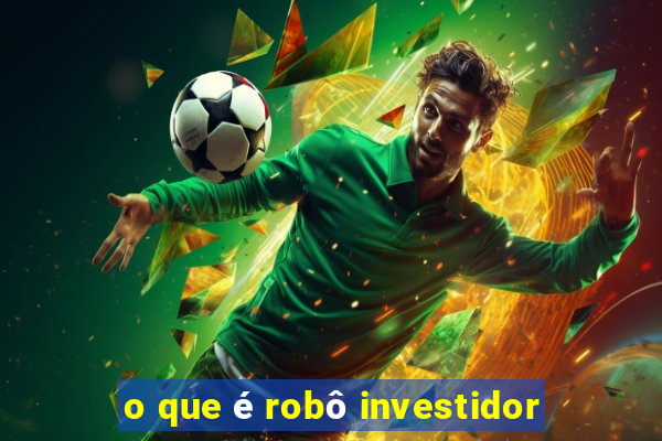 o que é robô investidor