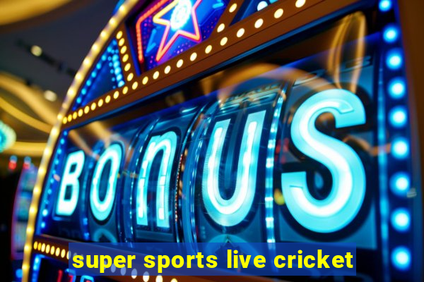 super sports live cricket