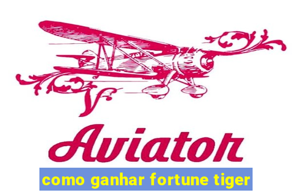 como ganhar fortune tiger