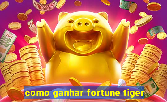 como ganhar fortune tiger