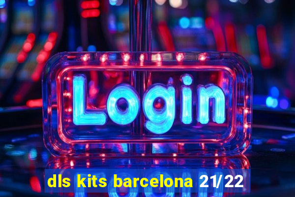 dls kits barcelona 21/22