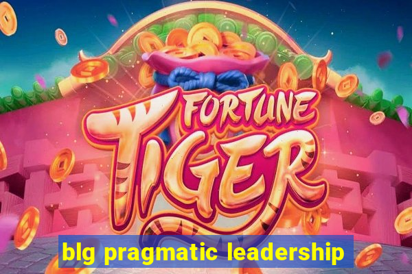 blg pragmatic leadership