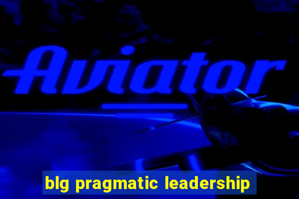 blg pragmatic leadership