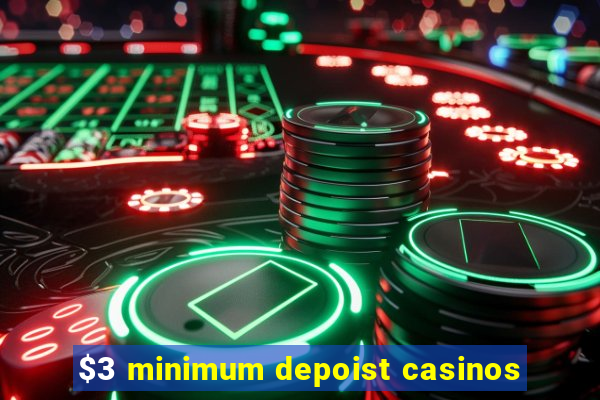 $3 minimum depoist casinos