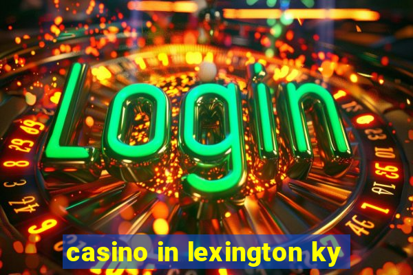 casino in lexington ky