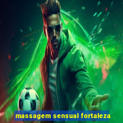 massagem sensual fortaleza