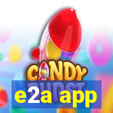 e2a app