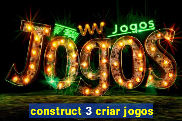 construct 3 criar jogos