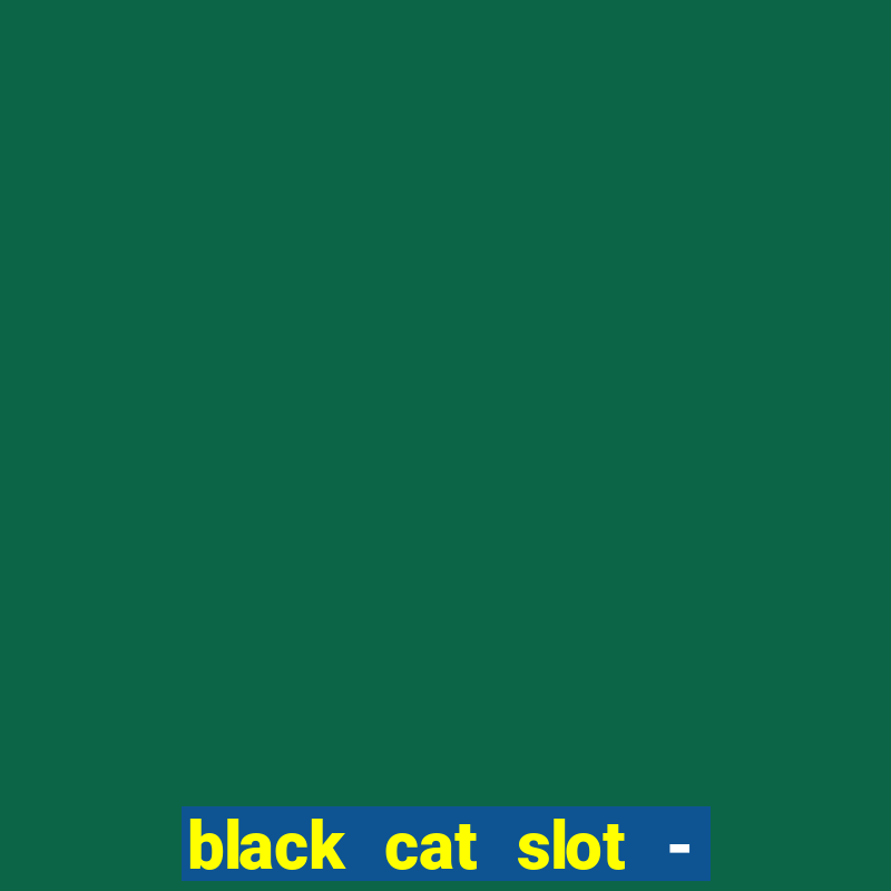 black cat slot - cq9 club