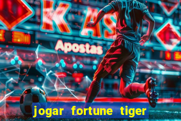 jogar fortune tiger de graca