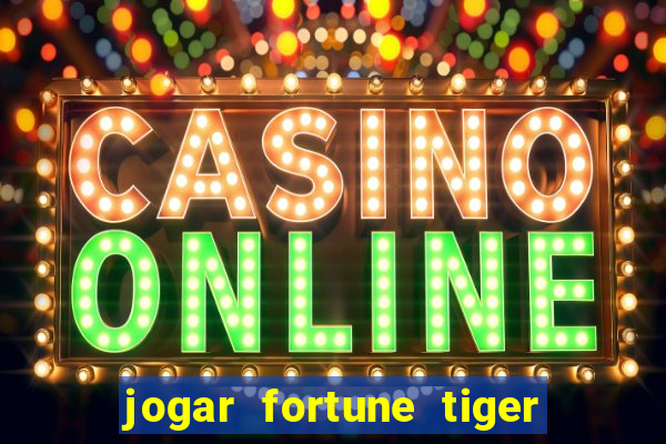 jogar fortune tiger de graca