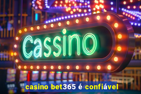 casino bet365 é confiável