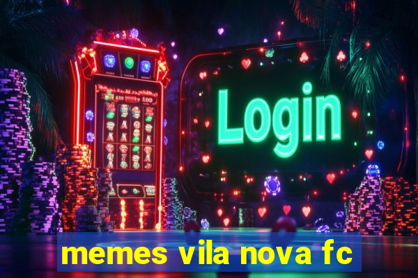 memes vila nova fc