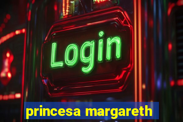 princesa margareth