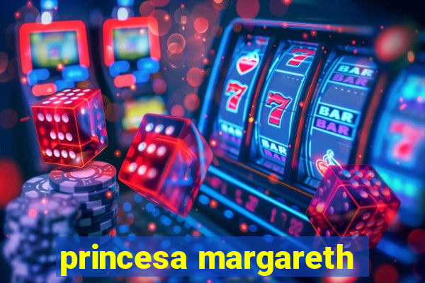 princesa margareth