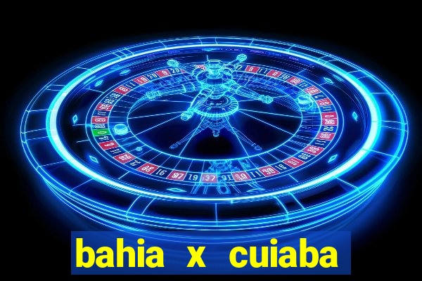 bahia x cuiaba onde assistir