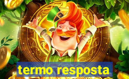 termo resposta