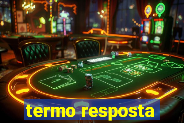 termo resposta