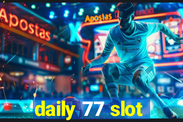 daily 77 slot