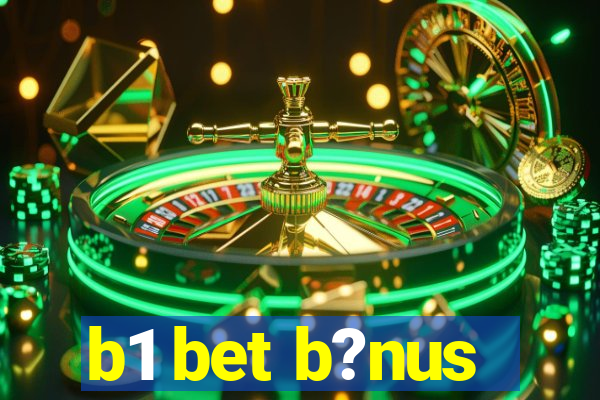 b1 bet b?nus