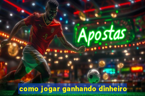 como jogar ganhando dinheiro