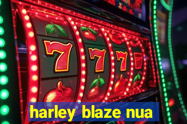 harley blaze nua