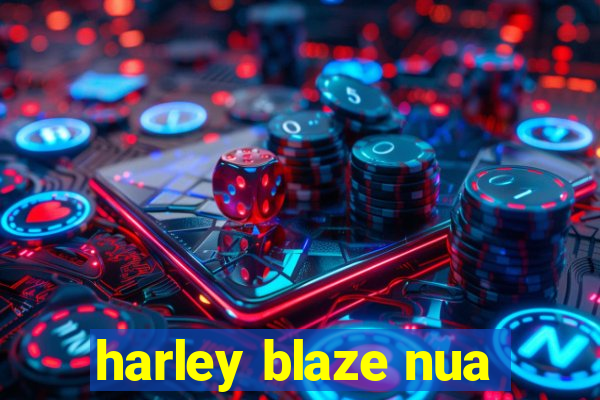 harley blaze nua