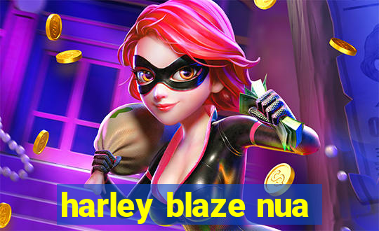 harley blaze nua