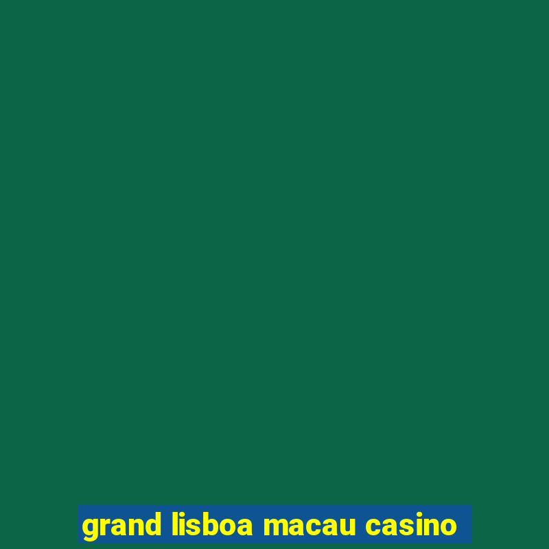 grand lisboa macau casino