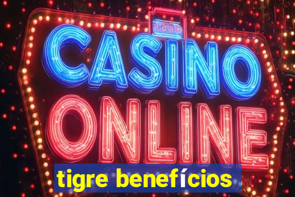 tigre benefícios