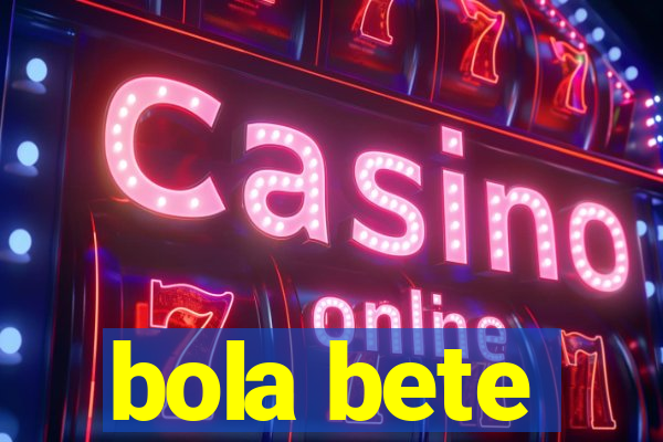 bola bete