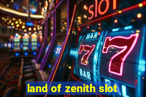 land of zenith slot