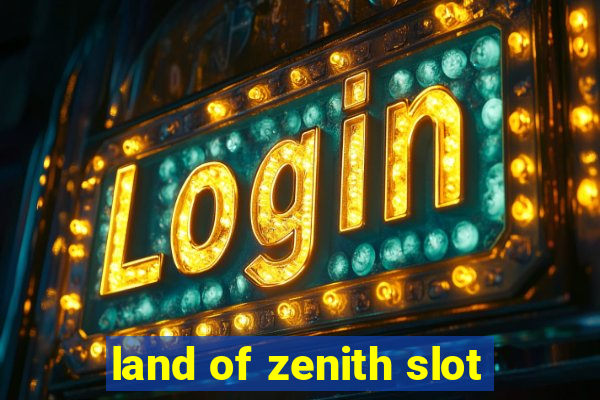 land of zenith slot