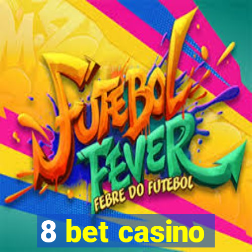 8 bet casino