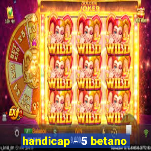 handicap - 5 betano